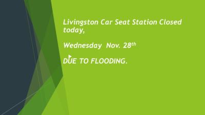 Livingston Car Seat Station Closed Today Wed. Nov 28th Due to Flooding 