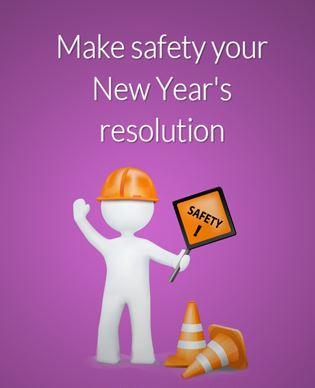 Make Safety Your New Years Resolution 